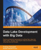 Data Lake Development with Big Data by Pradeep Pasupuleti 9781785888083