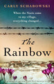 The Rainbow: Absolutely heartbreaking World War 2 historical fiction based on a true story by Carly Schabowski 9781800198104