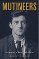 Mutineers: A True Story of Heroes and Villains by Robert Hadler