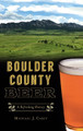 Boulder County Beer: A Refreshing History by Michael J Casey 9781540245878