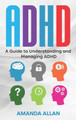ADHD: A Guide to Understanding and Managing ADHD by Amanda Allan 9781960748300