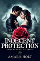 Indecent Protection by Amara Holt 9798330596713