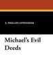 Michael's Evil Deeds by E Phillips Oppenheim 9781434498939