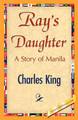 Ray's Daughter by King Charles King 9781421847078
