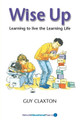 Wise Up: Learning to Live the Learning Life by Guy Claxton 9781855390997