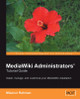MediaWiki Administrators' Tutorial Guide by Mizanur Rahman 9781904811596