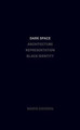 Dark Space - Architecture, Representation, Black Identity by Mario Gooden