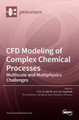CFD Modeling of Complex Chemical Processes: Multiscale and Multiphysics Challenges by Li XI 9783036512662