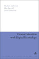 Drama Education with Digital Technology by David Cameron 9781441116642