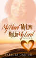 My Heart, My Love, My Life, My Lord by Valecia Carter 9781949176148