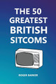 The 50 Greatest British Sitcoms by Roger Barker 9798201036768