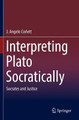 Interpreting Plato Socratically: Socrates and Justice by J. Angelo Corlett 9783030171056