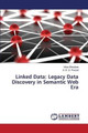 Linked Data: Legacy Data Discovery in Semantic Web Era by Bhushan Vikas 9783659755941