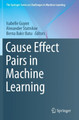 Cause Effect Pairs in Machine Learning by Isabelle Guyon 9783030218126
