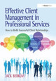 Effective Client Management in Professional Services: How to Build Successful Client Relationships by Jack Berkovi 9781409437895