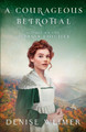 A Courageous Betrothal by Denise Weimer 9781942265832