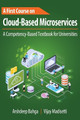 A First Course on Cloud-Based Microservices: A Competency-Based Textbook for Universities by Arshdeep Bahga 9781949978032