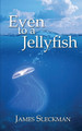 Even to a Jellyfish by James Sleckman 9781509256013