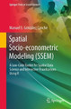Spatial Socio-econometric Modeling (SSEM): A Low-Code Toolkit for Spatial Data Science and Interactive Visualizations Using R by Manuel S. González Canché 9783031248566