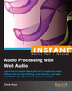 Instant Audio Processing with Web Audio by Chris Khoo 9781782168799