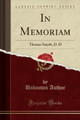 In Memoriam: Thomas Smyth, D. D (Classic Reprint) by Unknown Author 9781333519919