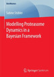 Modelling Proteasome Dynamics in a Bayesian Framework by Sabine Stubler 9783658201661