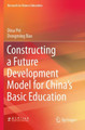 Constructing a Future Development Model for China's Basic Education by Dina Pei 9789811573354