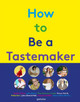 How to Be a Tastemaker by Gestalten