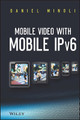 Mobile Video with Mobile IPv6 by Daniel Minoli 9781118354971