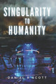 Singularity to Humanity by Daniel R Scott 9781734050721