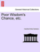 Poor Wisdom's Chance, Etc. by Caroline Emily Cameron 9781240904280