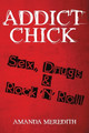 Addict Chick: Sex, Drugs & Rock 'n' Roll by Amanda Meredith 9781483444765