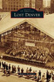 Lost Denver by Mark A Barnhouse 9781531677367