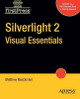 Silverlight 2 Visual Essentials by Matthew MacDonald 9781430215820