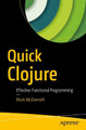 Quick Clojure: Effective Functional Programming by Mark McDonnell 9781484229514