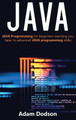 Java: Java Programming for beginners teaching you basic to advanced JAVA programming skills! by Adam Dodson 9781761032882