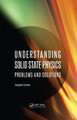 Understanding Solid State Physics: Problems and Solutions Jacques Cazaux 9789814267892