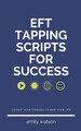 Tapping Scripts For Success by Emily Watson 9798223302575