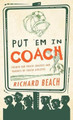 Put 'em in Coach: Primer for Youth Coaches and Parents of Youth Athletes by Richard Beach 9781466921511