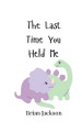 The Last Time You Held Me by Brian Jackson 9789908006291