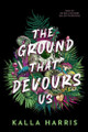 The Ground That Devours Us by Kalla Harris 9781649378392