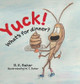 Yuck! What's for Dinner? by B E Baker 9781949655315