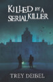 Killed by a Serial Killer by Trey Deibel 9781950938049