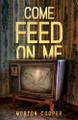 Come Feed On Me by Morton Cooper 9781962896467