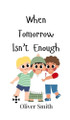 When Tomorrow Isn't Enough by Oliver Smith 9789908003085
