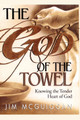 God of the Towel: Knowing the tender heart of God by Jim McGuiggan 9781439124635