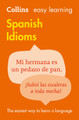 Easy Learning Spanish Idioms by Collins Dictionaries