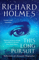 This Long Pursuit: Reflections of a Romantic Biographer by Richard Holmes
