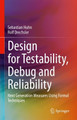 Design for Testability, Debug and Reliability: Next Generation Measures Using Formal Techniques by Sebastian Huhn 9783030692087