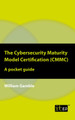 The Cybersecurity Maturity Model Certification (CMMC): A pocket guide by William Gamble 9781787782440